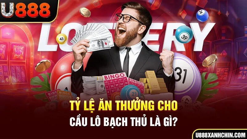 Tỷ lệ ăn thưởng cho cầu lô bạch thủ là gì?