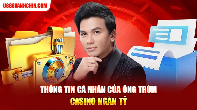 Thông tin cá nhân của ông trùm casino ngàn tỷ