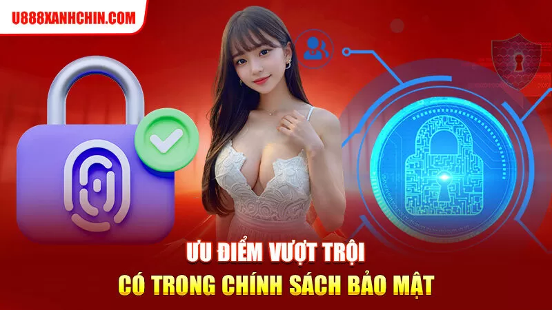 Ưu điểm vượt trội có trong chính sách bảo mật