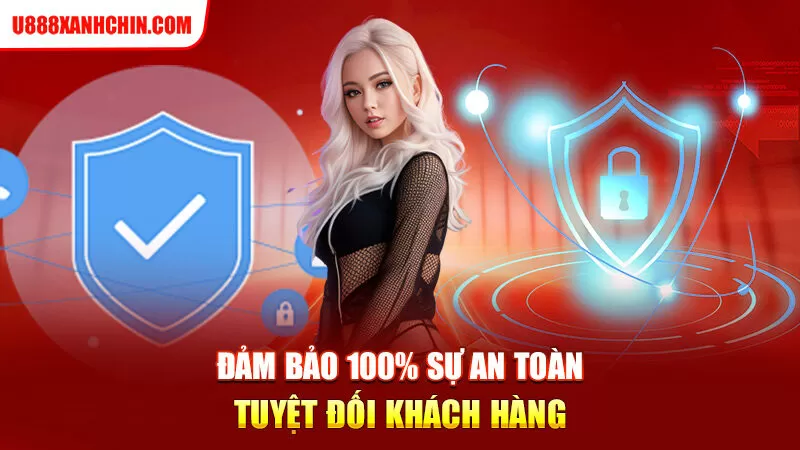 Đảm bảo 100% sự an toàn tuyệt đối khách hàng