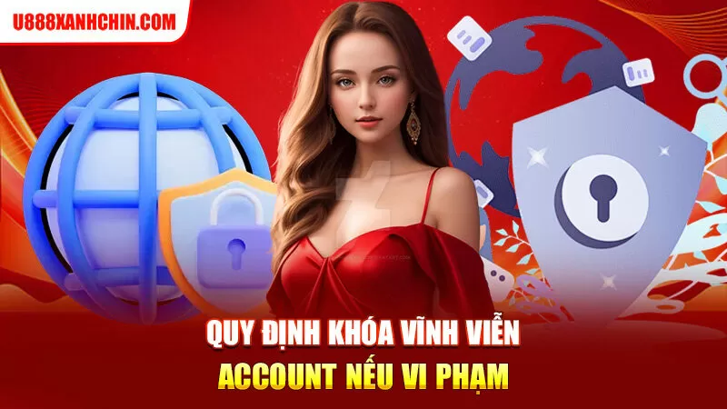 Quy định khóa vĩnh viễn account nếu vi phạm 