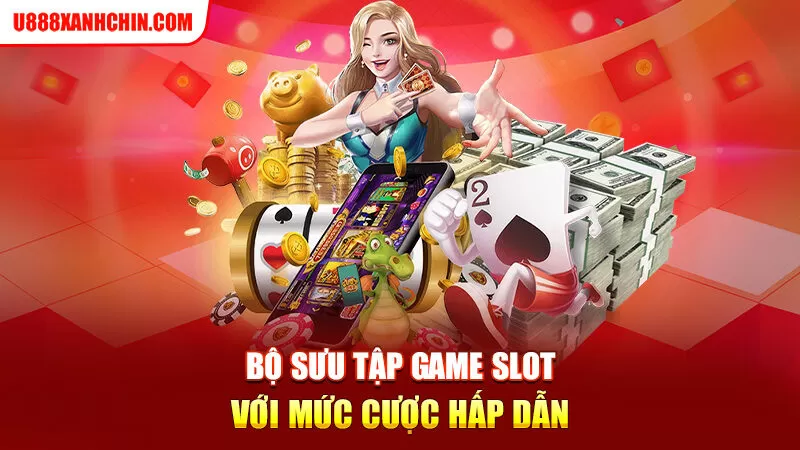 Bộ sưu tập game slot với mức cược hấp dẫn