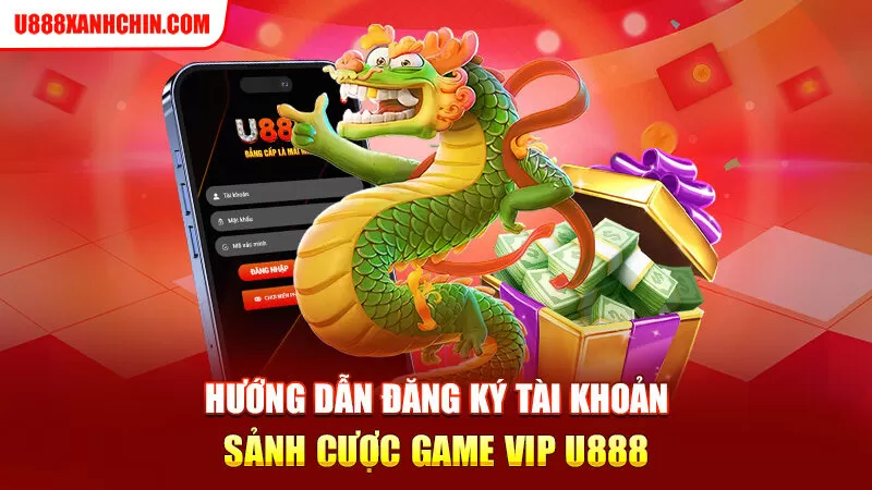 Hướng dẫn đăng ký tài khoản sảnh cược game vip u888