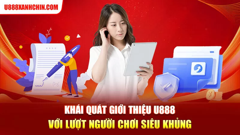 Khái quát giới thiệu U888 với lượt người chơi siêu khủng