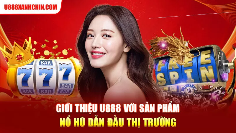 Giới thiệu U888 với sản phẩm nổ hũ dẫn đầu thị trường