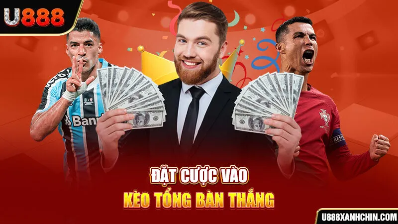 Đặt cược vào kèo tổng bàn thắng