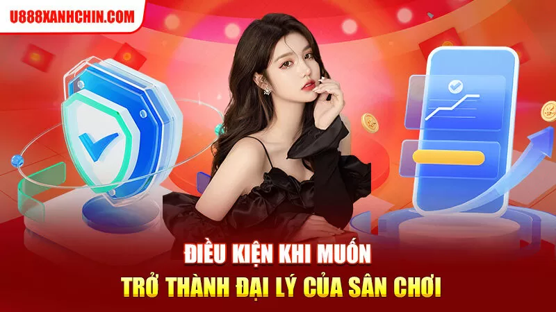 Điều kiện khi muốn trở thành đại lý của sân chơi