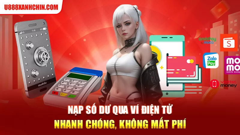 Nạp số dư qua ví điện tử nhanh chóng, không mất phí