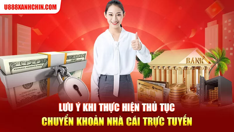 Lưu ý khi thực hiện thủ tục chuyển khoản nhà cái trực tuyến