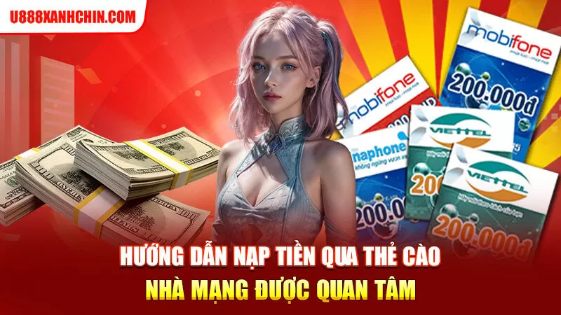 Hướng dẫn nạp tiền qua thẻ cào nhà mạng được quan tâm