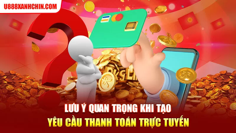 Lưu ý quan trọng khi tạo yêu cầu thanh toán trực tuyến