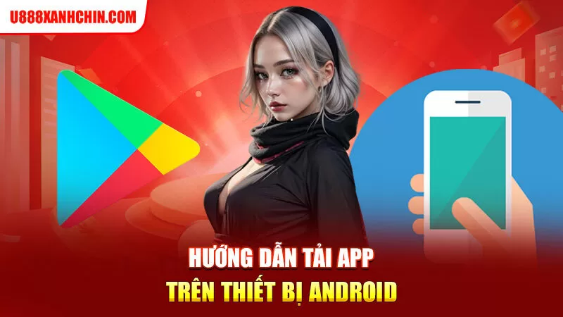 Hướng dẫn tải app trên thiết bị Android