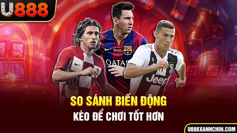 So sánh biến động kèo để chơi tốt hơn