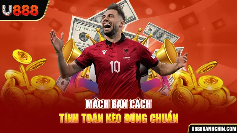 Mách bạn cách tính toán kèo đúng chuẩn