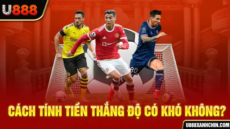 Cách tính tiền thắng độ có khó không?