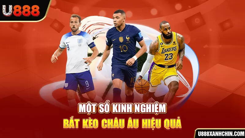 Một số kinh nghiệm bắt kèo châu Âu hiệu quả