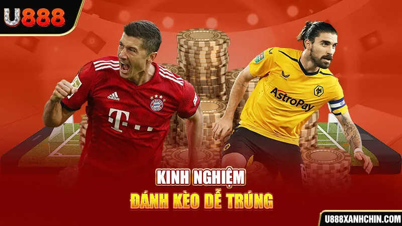 Kinh nghiệm đánh kèo dễ trúng