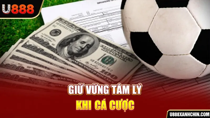 Giữ vững tâm lý khi cá cược