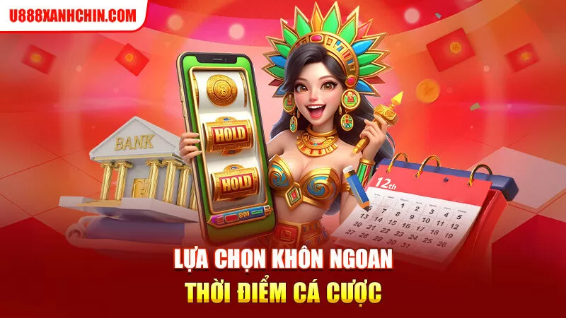 Lựa chọn khôn ngoan thời điểm cá cược