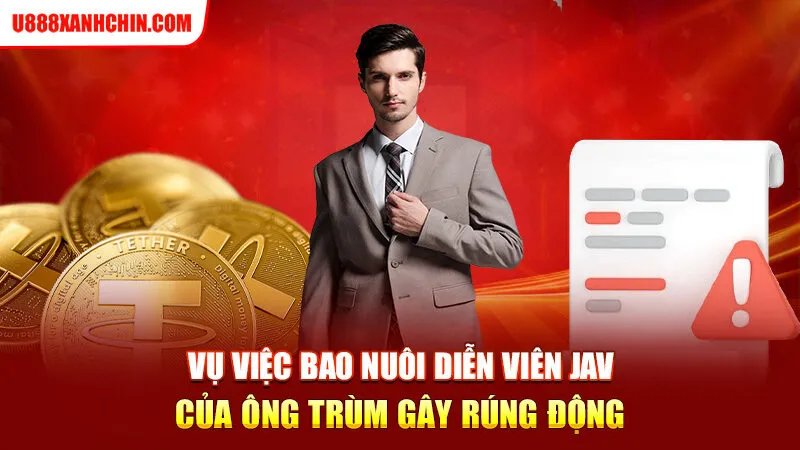 Nhà Cái U888, Đại Gia Giới Cá Cược Trực Tuyến Bao Nuôi Hơn Chục Diễn Viên JAV Để Làm Gì?