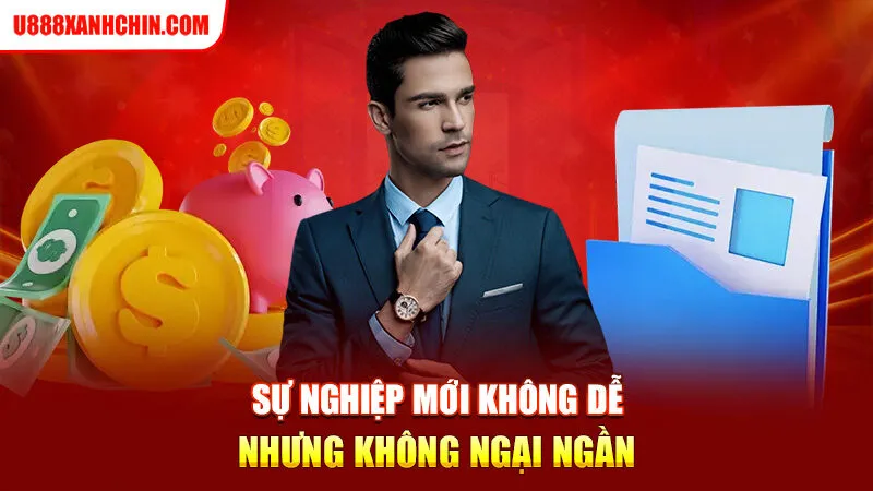 Sự nghiệp mới không dễ nhưng không ngại ngần