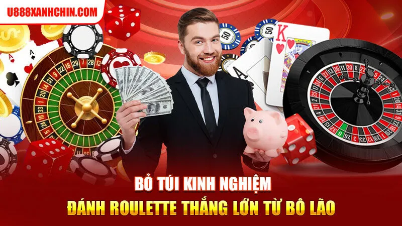 Bỏ túi kinh nghiệm đánh Roulette thắng lớn từ bô lão