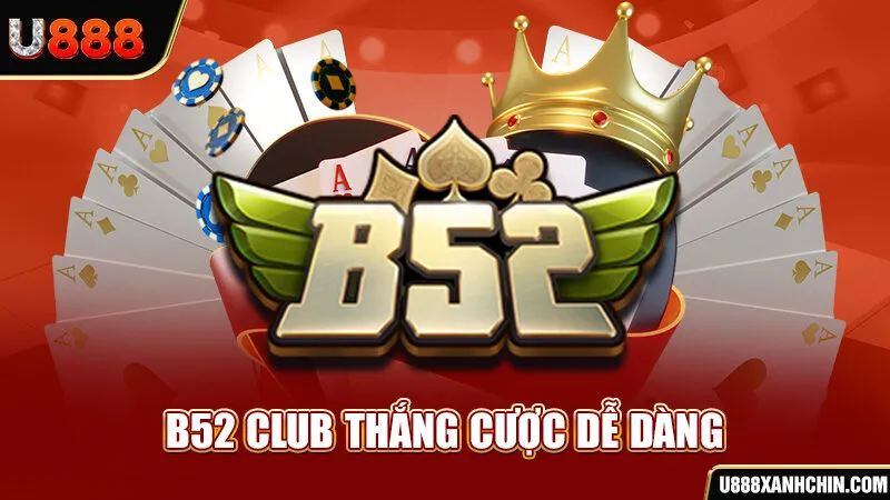 B52 Club thắng cược dễ dàng