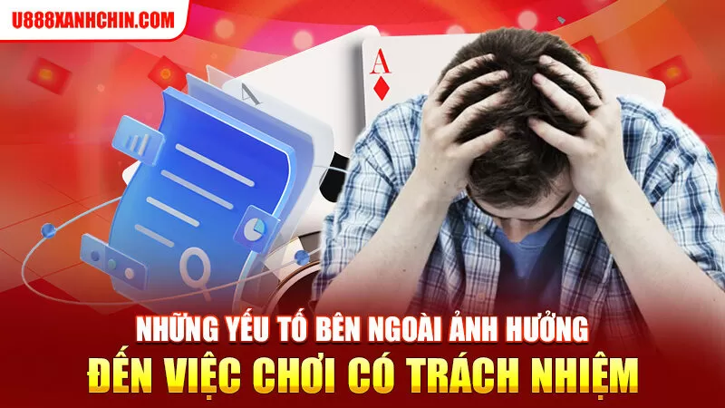 Những yếu tố bên ngoài ảnh hưởng đến việc chơi có trách nhiệm