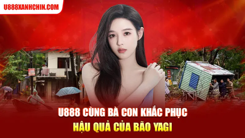 U888 cùng bà con khắc phục hậu quả của bão Yagi