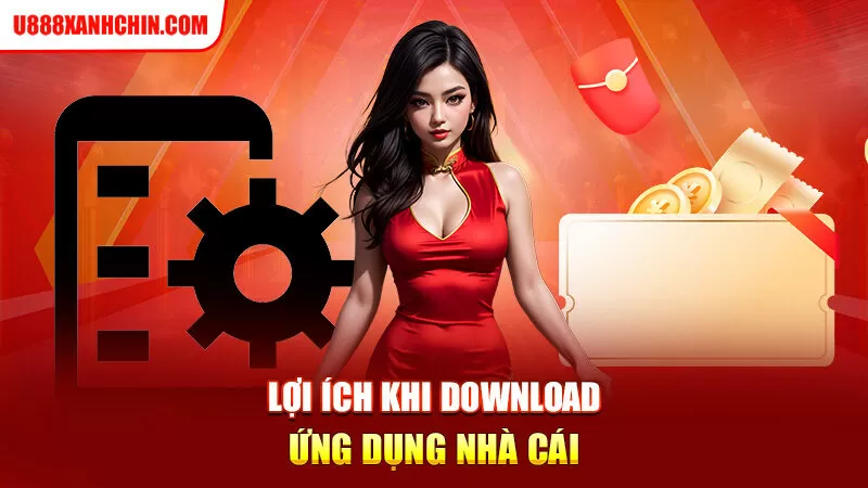 Lợi ích khi download ứng dụng nhà cái